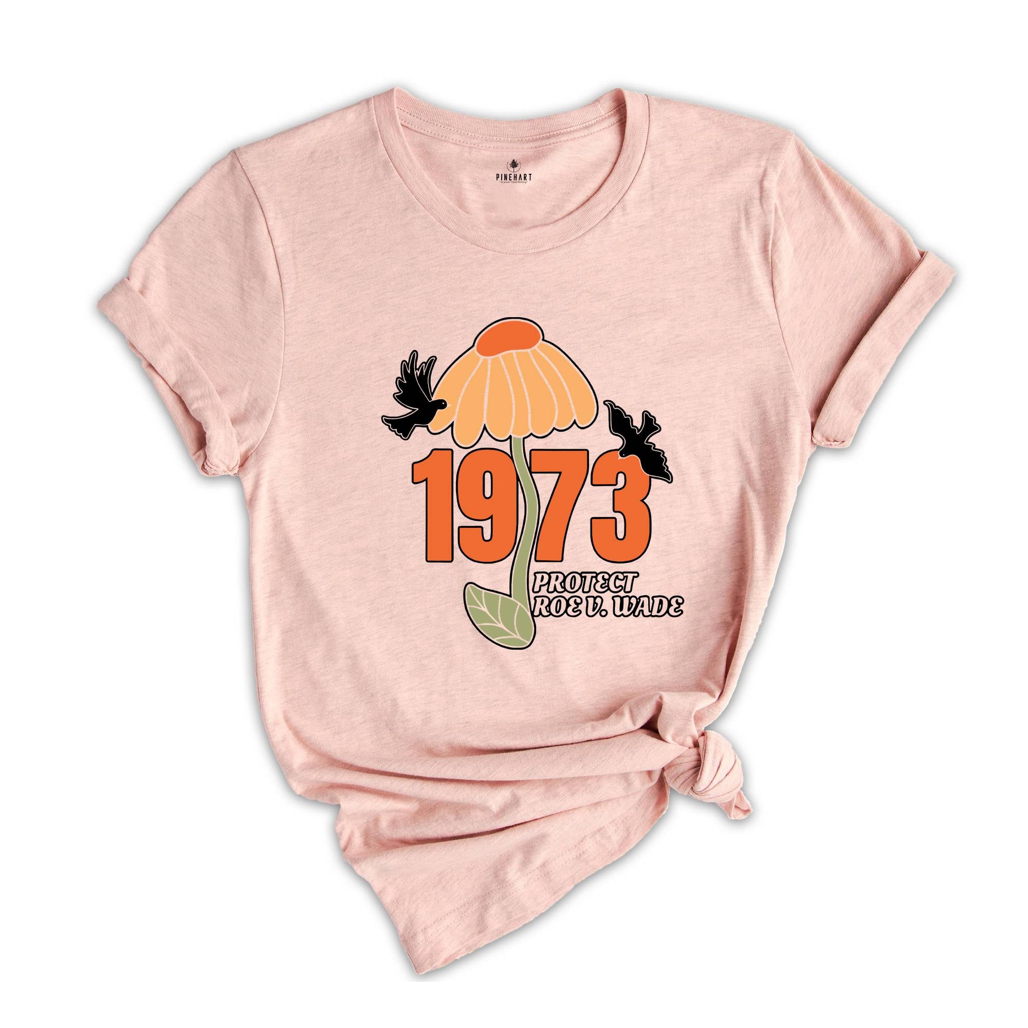 1973 Protect Roe V Wade Flower Shirt, Human Rights Shirt, Prochoice Shirt, Women Rights Shirt, Feminism Shirt, Uterus Shirt, Abortion Shirt