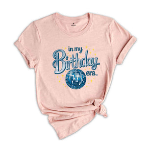 In My Birthday Era Shirt, Birthday Gift, Birthday Party Shirt, Birthday Girl Shirt, Birthday Gift Shirt, Disco Ball Shirt