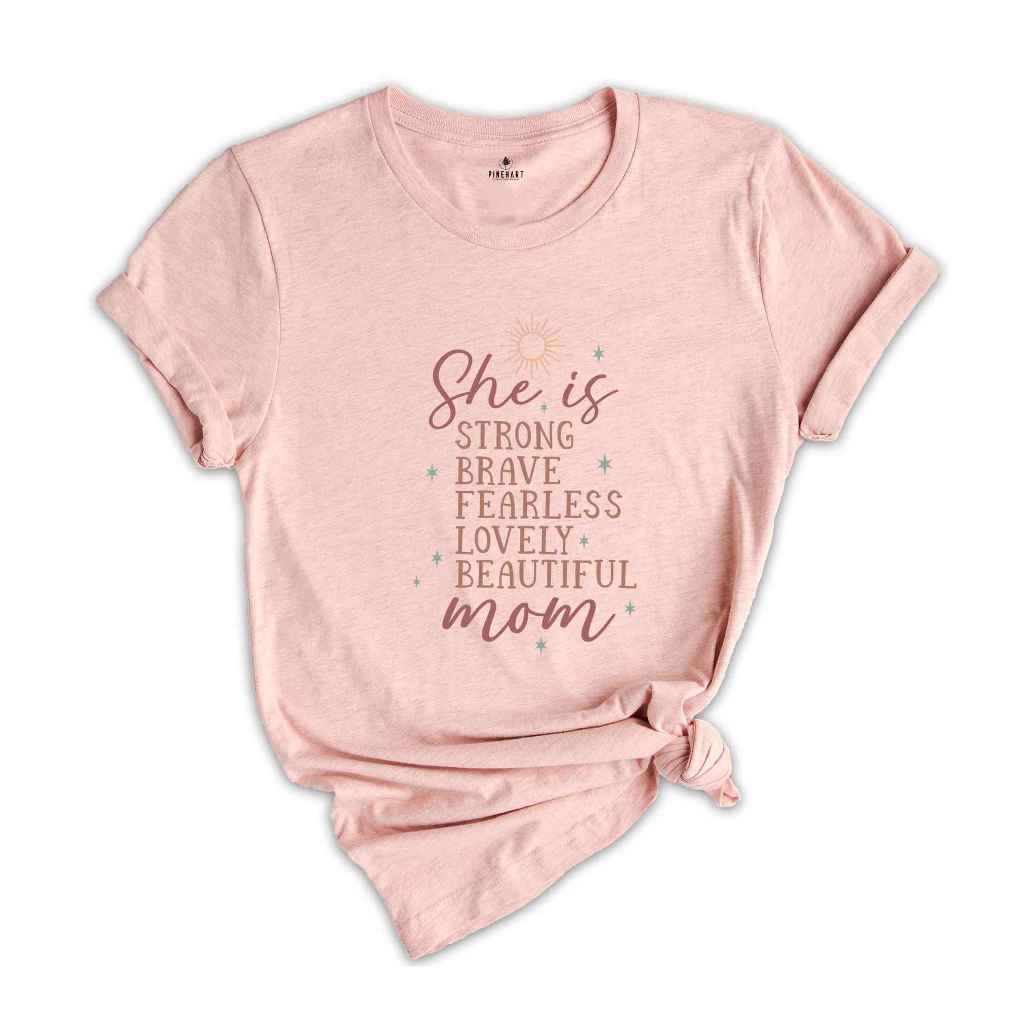 She Is Strong Brave Fearless Lovely Beautiful Shirt, Mother's Day Shirt, Cute Mom Shirt, Mother's Day Gift, Shirt For New Mom, Mama Shirt