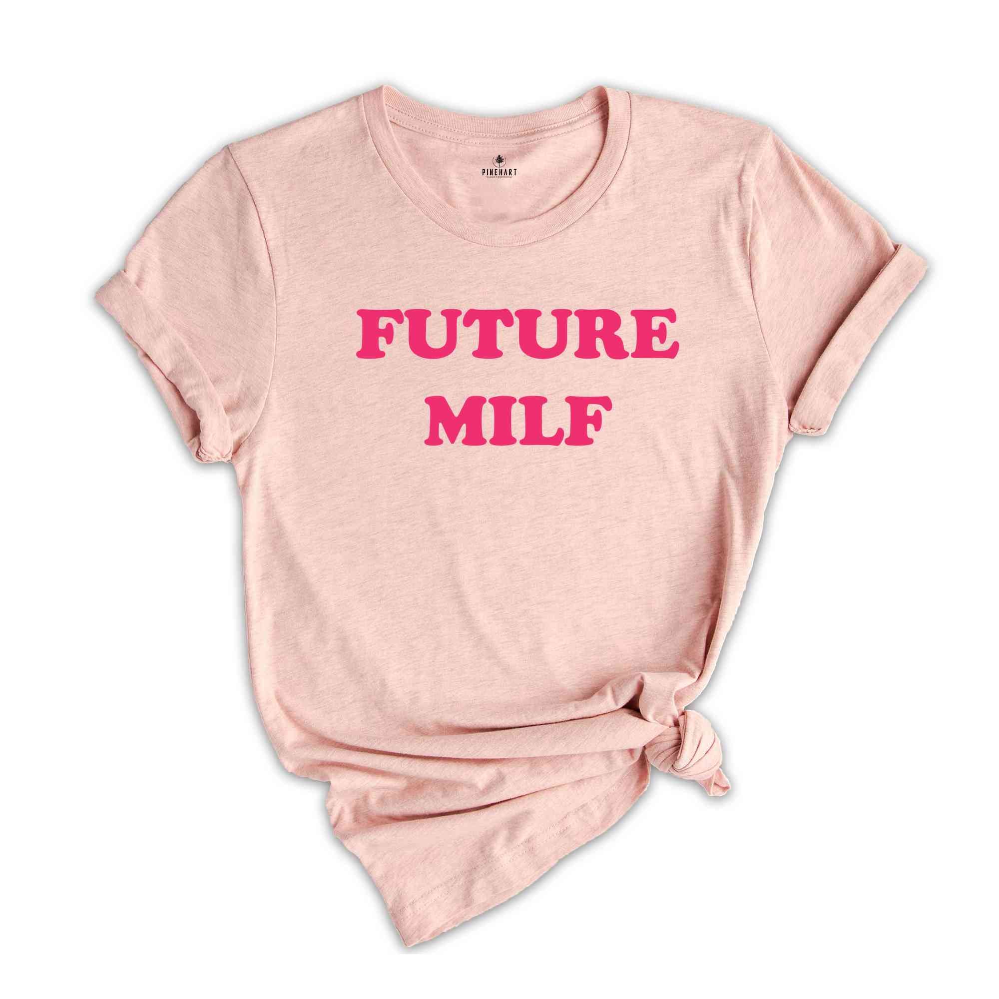 Future Milf Shirt, Gift for Milfs, Milf T-shirts, Gift for Aunt, Moms Birthday Gift, Hot Mom Shirt, Milf T-Shirt, Funny Mom Shirt