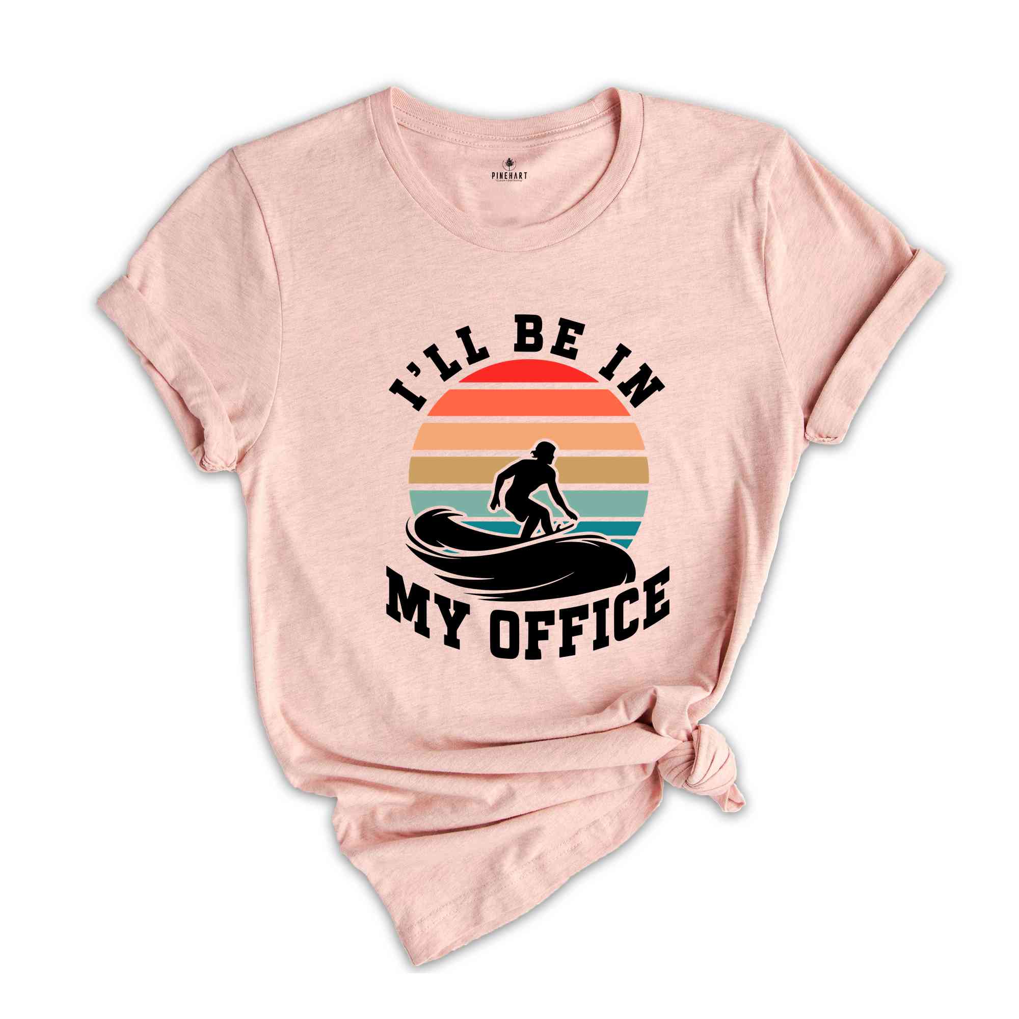 I'll Be In My Office Shirt, Surf T-Shirt, Surfer Tee, Surf Lover Gift, Surfer Shirt, Surfer Beach Tee, Surf Shirt