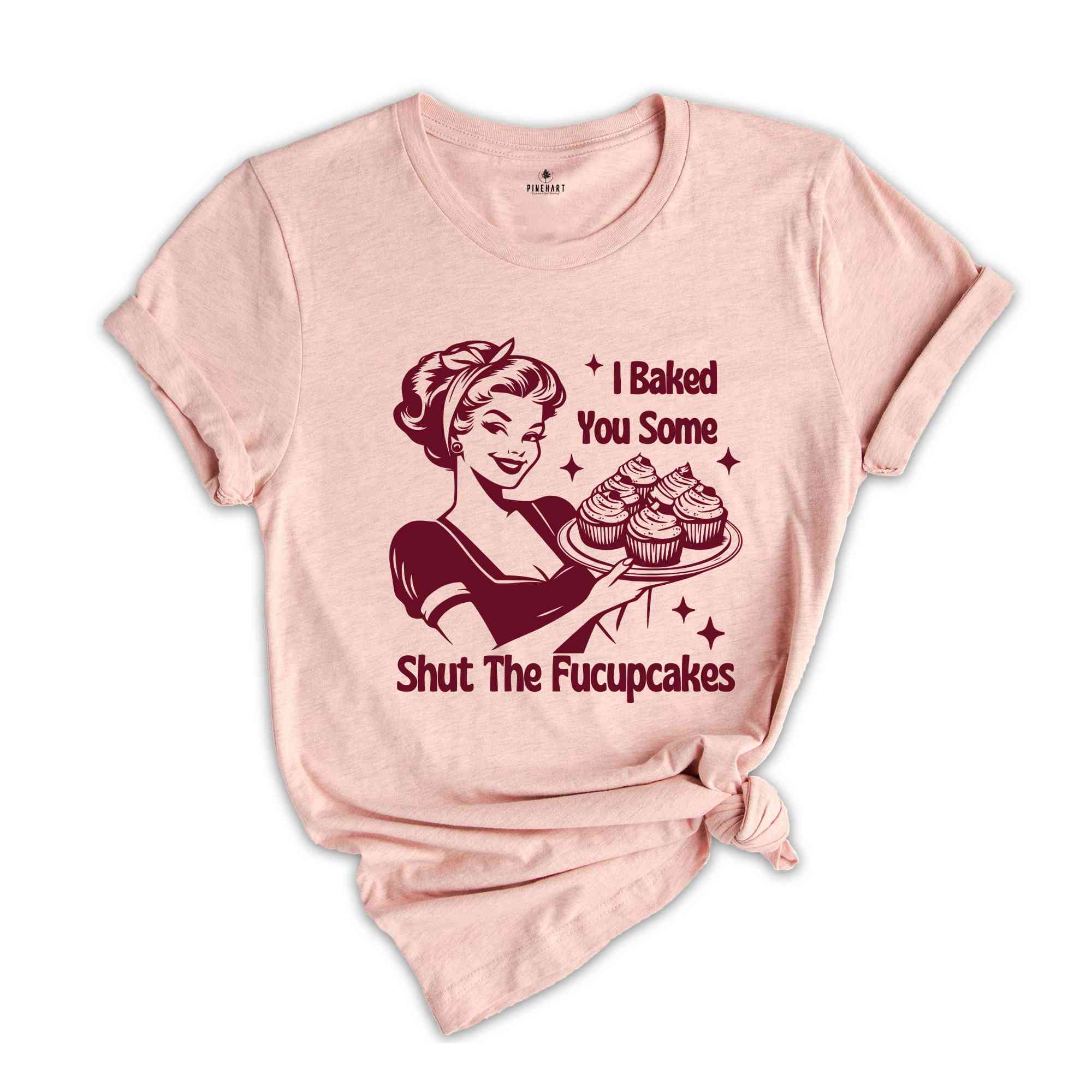 Funny Baking Shirt, I Baked You Some Shut The Fucupcakes, Baking Shirt, Shirt for Baker Mom, Gift for Bakers, Sourdough Shirt, Foodie Shirt