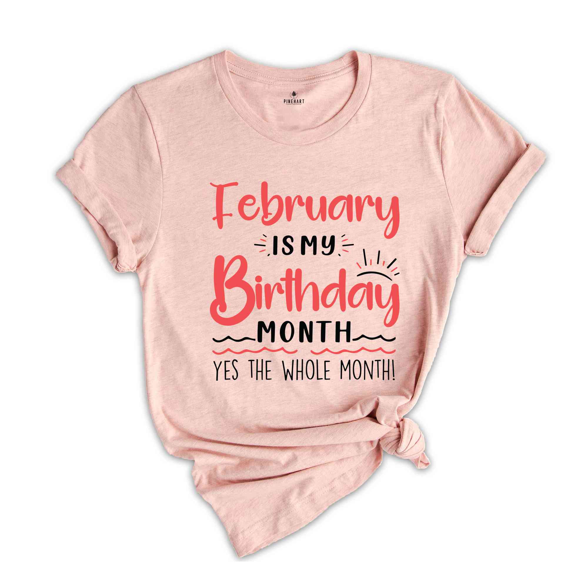 February Is My Birthday Yes The Whole Month Shirt, February Birthday Shirt, Birthday Shirt, Birthday Gift, Funny Birthday Shirt