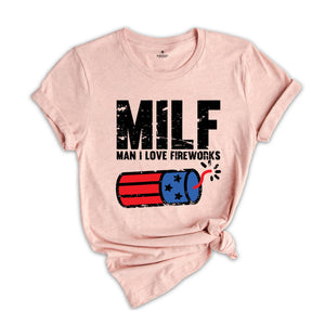 Man I Love Fireworks Shirt, Funny MILF Shirt, Independence Day, I Love America Tee, 4th Of July Shirts, Fireworks Gift