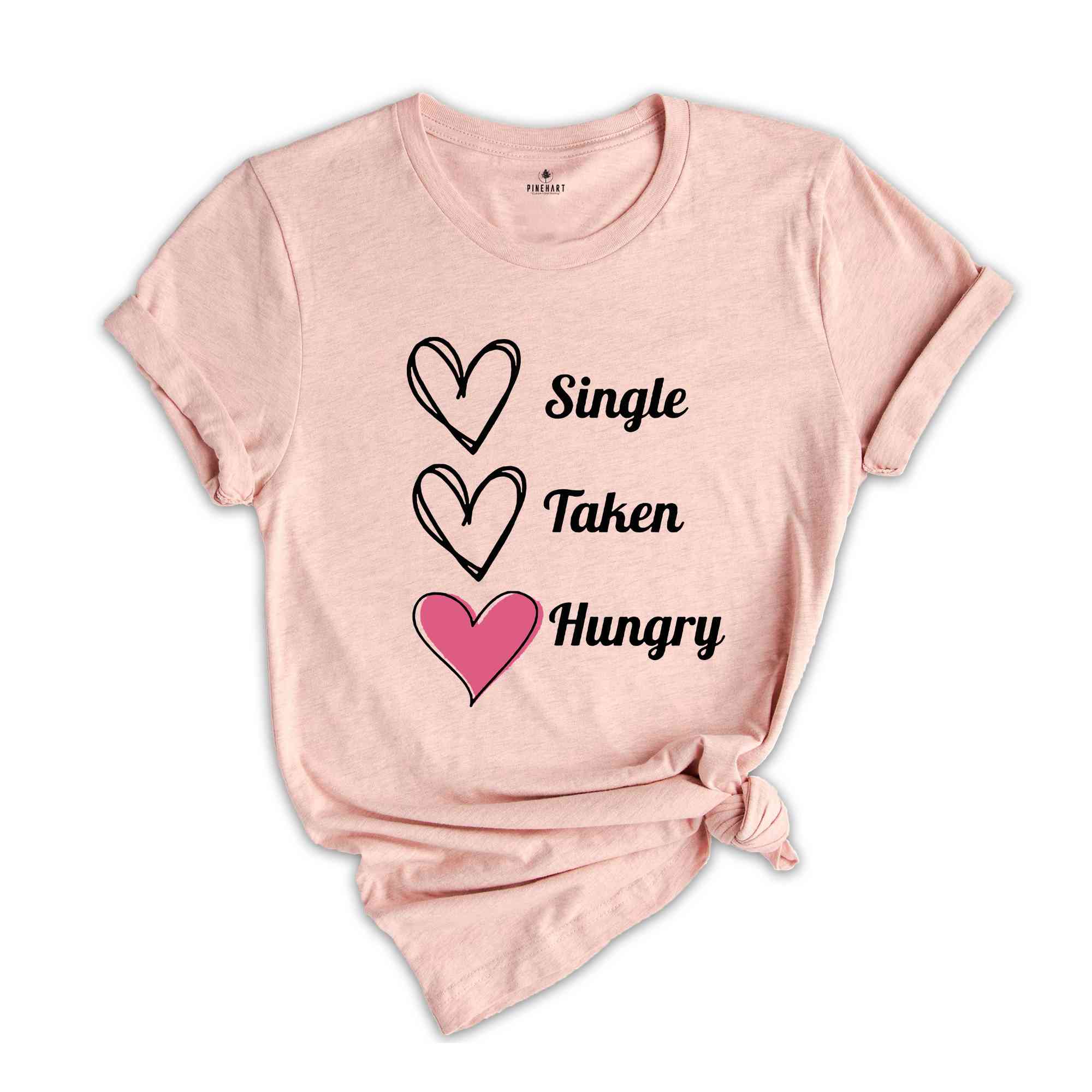 Single Taken Hungry Shirt, Valentine Day Shirt, Funny Valentine's Day Shirt, Funny Shirt, Valentine Day Gift