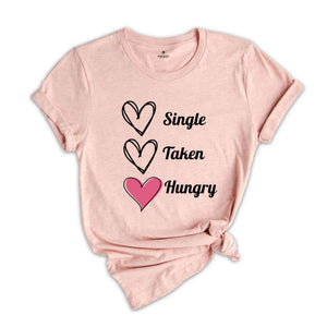 Single Taken Hungry Shirt, Valentine Day Shirt, Funny Valentine's Day Shirt, Funny Shirt, Valentine Day Gift