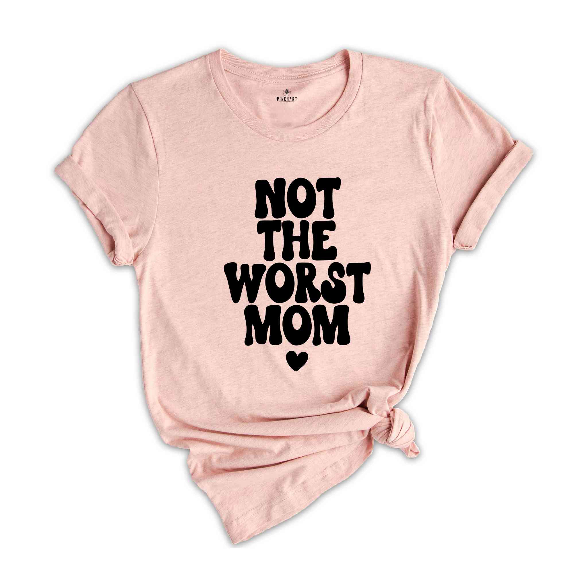 Not The Worst Mom Shirt, Mothers Day Gift From Daughter Shirt, Happy Mothers Day Shirt, Mothers Day Gift, Mom Birthday Gift, Mom T-Shirt