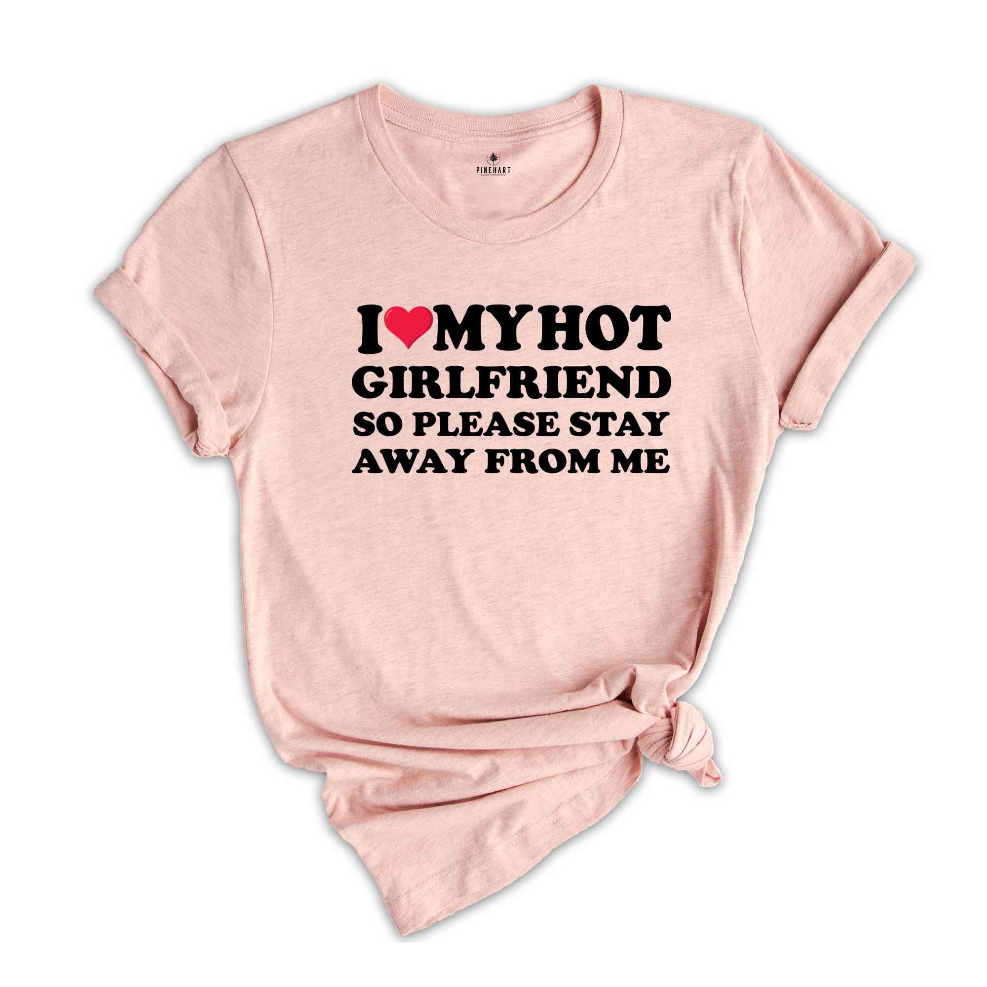 I Love My Hot Girlfriend So Please Stay Away From Me, Valentines Day Shirt, Gift For Boyfriend, Happy Valentines Day Shirt