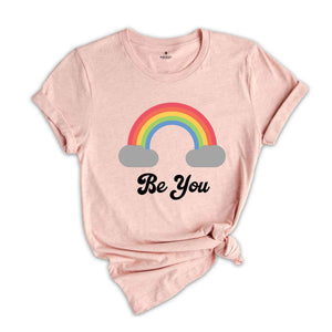 Be You Shirt, LGBT Support Shirt, Rainbow Shirt, Love Pride Acceptance Shirt, LGBTQ Unity Shirt, Equality Advocacy Shirt, Diversity Shirt