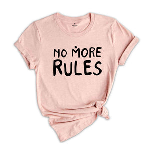 No More Rules Shirt, Motivational Shirt, Freedom Shirt, Sarcastic Shirts, Independence Shirt, Women Power Shirt, Powerful Women Tees