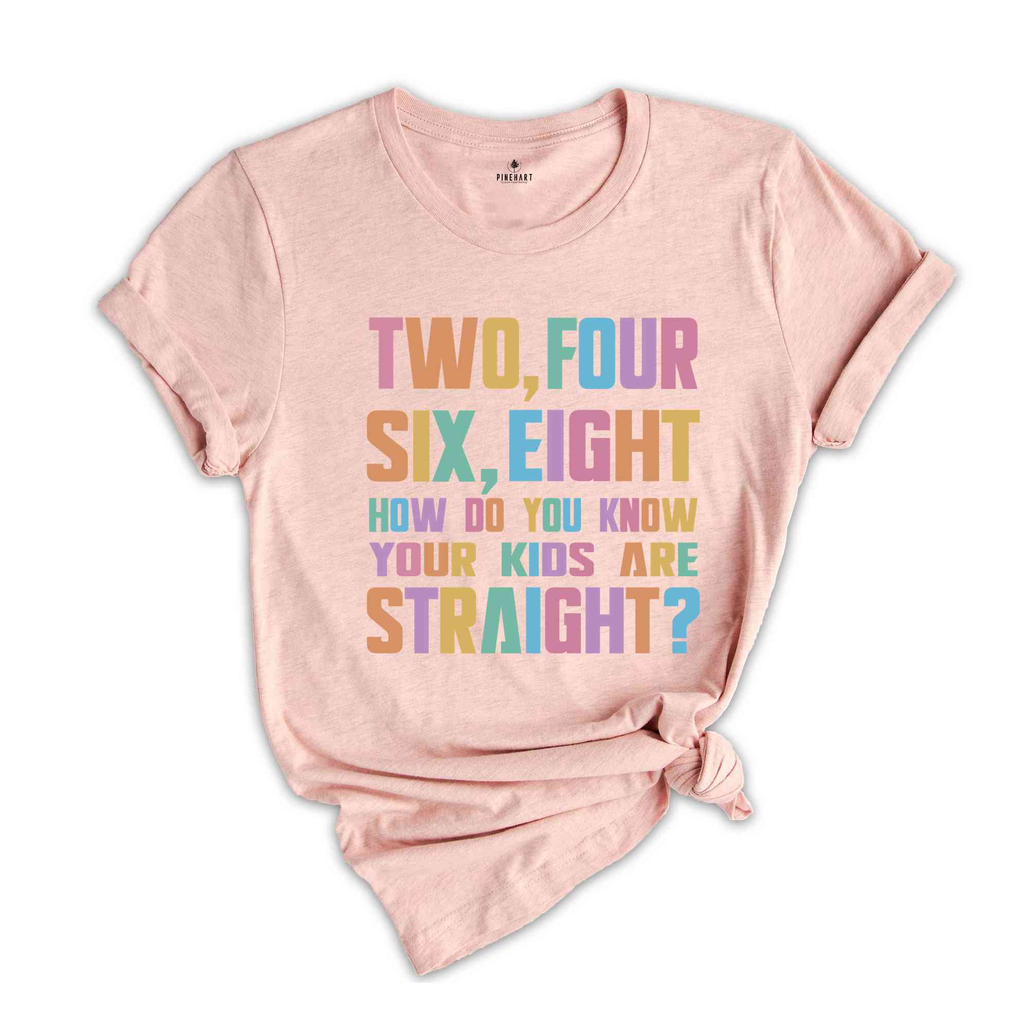 Two Four Six Eight How Do You Know Your Kids Are Straight? Shirt, Pride Shirt, LGBT Pride Shirt, Pride Rainbow Shirt, Pride Ally Shirt