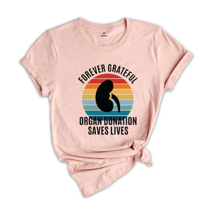 Forever Grateful Shirt, Organ Donation Saves Lives Shirt, Kidney Transplant Shirt, Kidney Shirt, Kidney Organ Donation Awareness Shirt