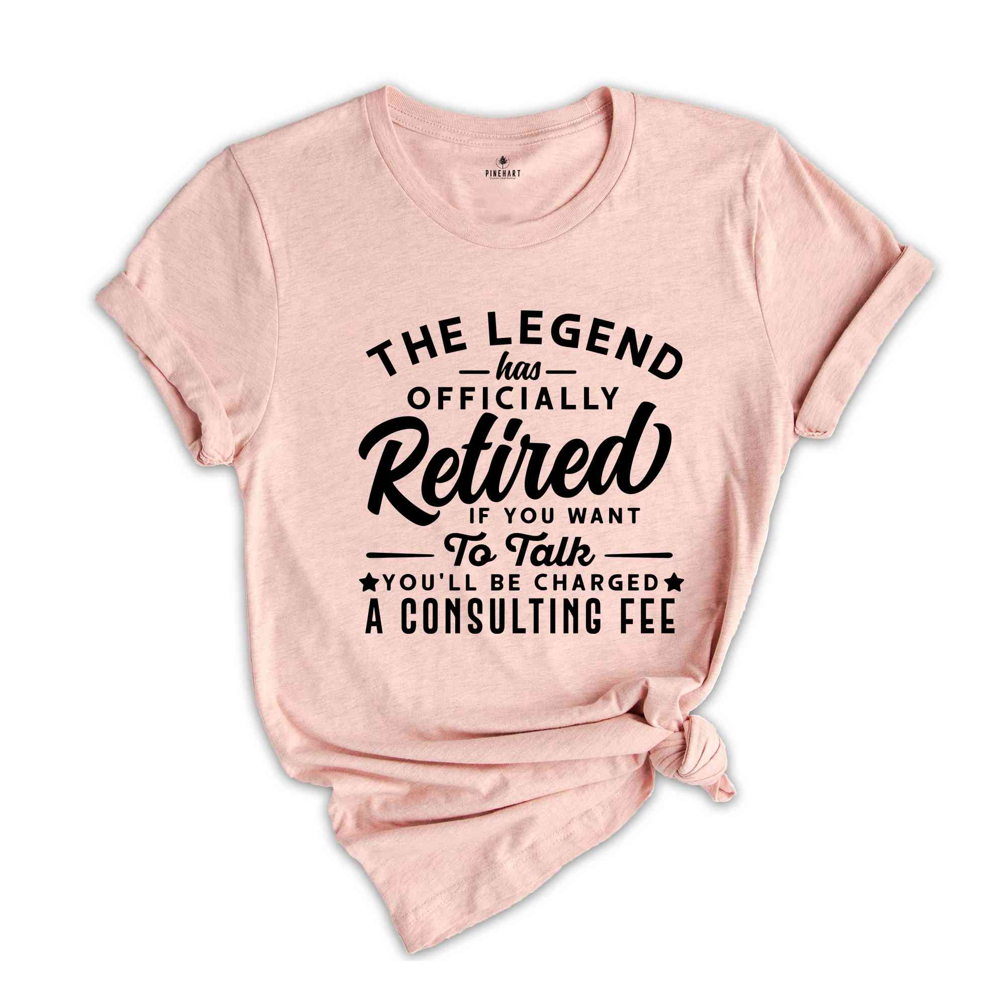 The Legend Has Officially Retired Shirt, You'll Be Charged A Consulting Fee, Gift for Grandpa, Retirement Gift, Funny Retirement Shirt