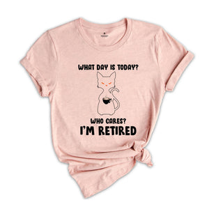 What Day Is Today Who Cares I'm Retired Shirt, Retired 2025 Shirt, Funny Black Cat Shirt, Retirement Gift, Funny Retired Shirt