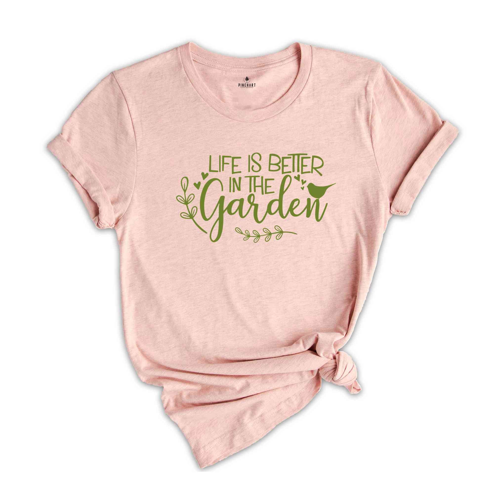 Life Is Better in The Garden Shirt Plant Shirt, Plant Lover Shirt, Garden Shirt, Plant Lover Gift, Gardener Shirt, Gardening Shirt