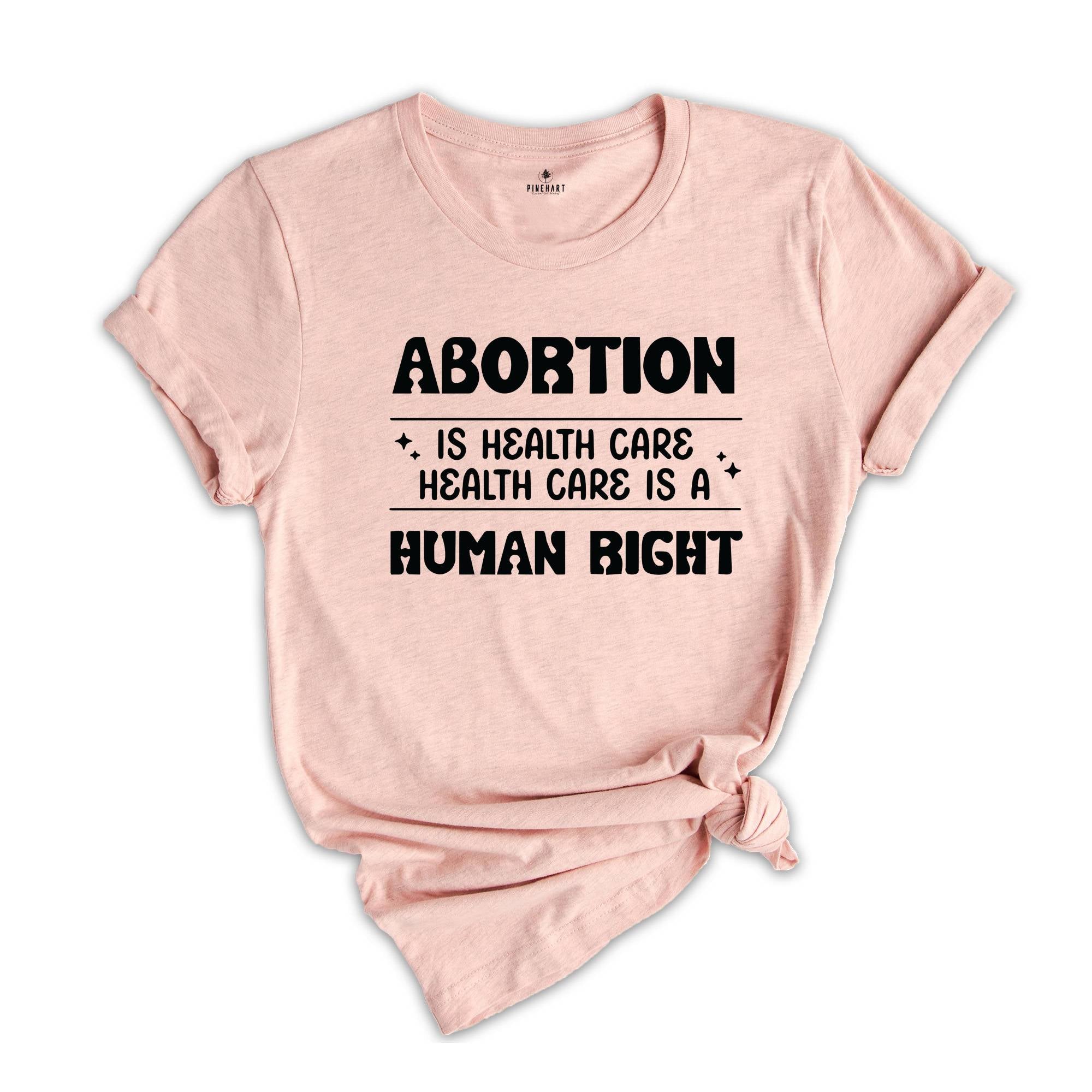 Abortion Is Healthcare Shirt, Feminist Shirt, Abortion Rights Tee, My Body My Choice Shirt, Reproductive Rights Gift, Pro Choice T-shirt