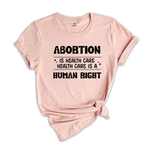 Abortion Is Healthcare Shirt, Feminist Shirt, Abortion Rights Tee, My Body My Choice Shirt, Reproductive Rights Gift, Pro Choice T-shirt