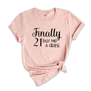 Finally 21 Buy Me Drink Shirt, 21st Birthday Shirt, 21st Birthday Gift, Birthday Girl Shirt, 21st Birthday T-Shirt, Birthday Tee