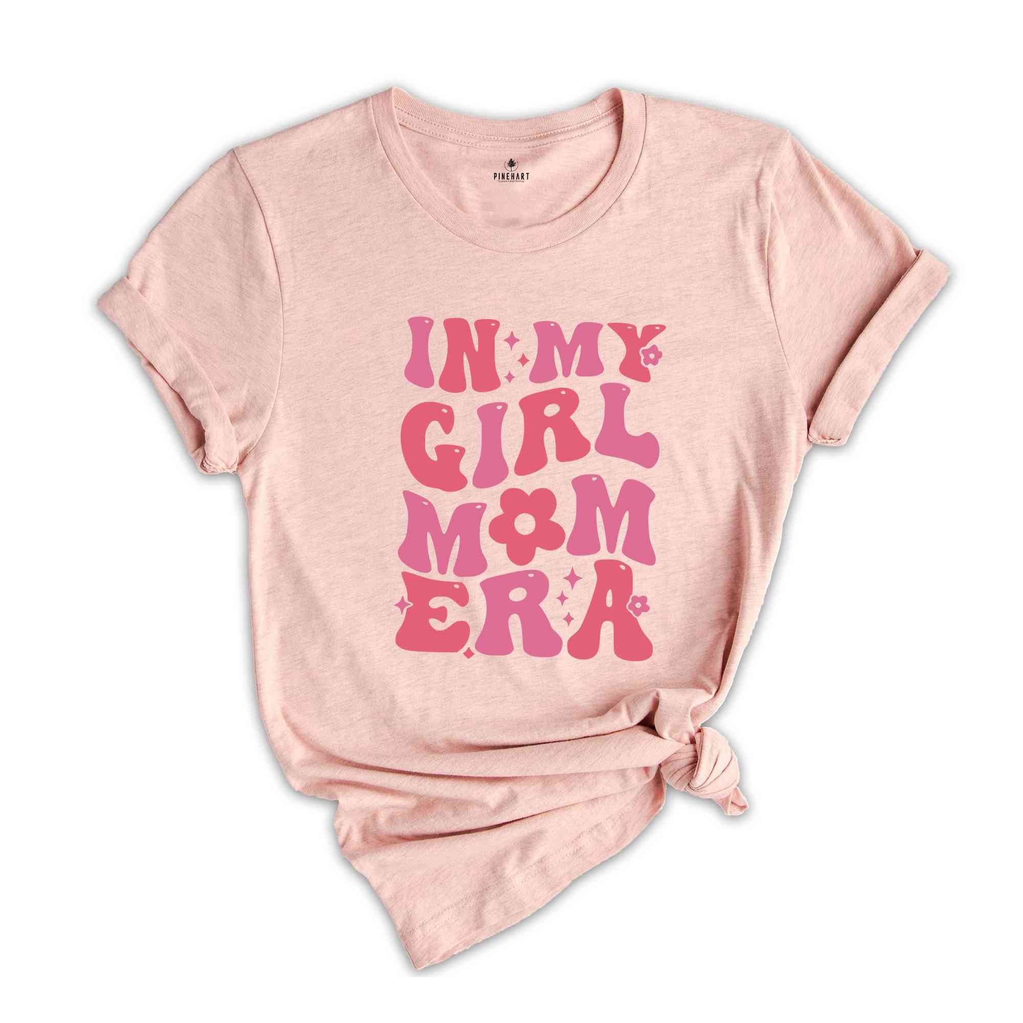 In My Girl Mom Era Shirt, Girl Mom Shirt, New Mom Shirt, Girl Mom Era Shirt, Mom Shirt, Mom Gift Shirt