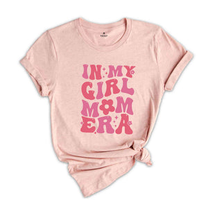 In My Girl Mom Era Shirt, Girl Mom Shirt, New Mom Shirt, Girl Mom Era Shirt, Mom Shirt, Mom Gift Shirt