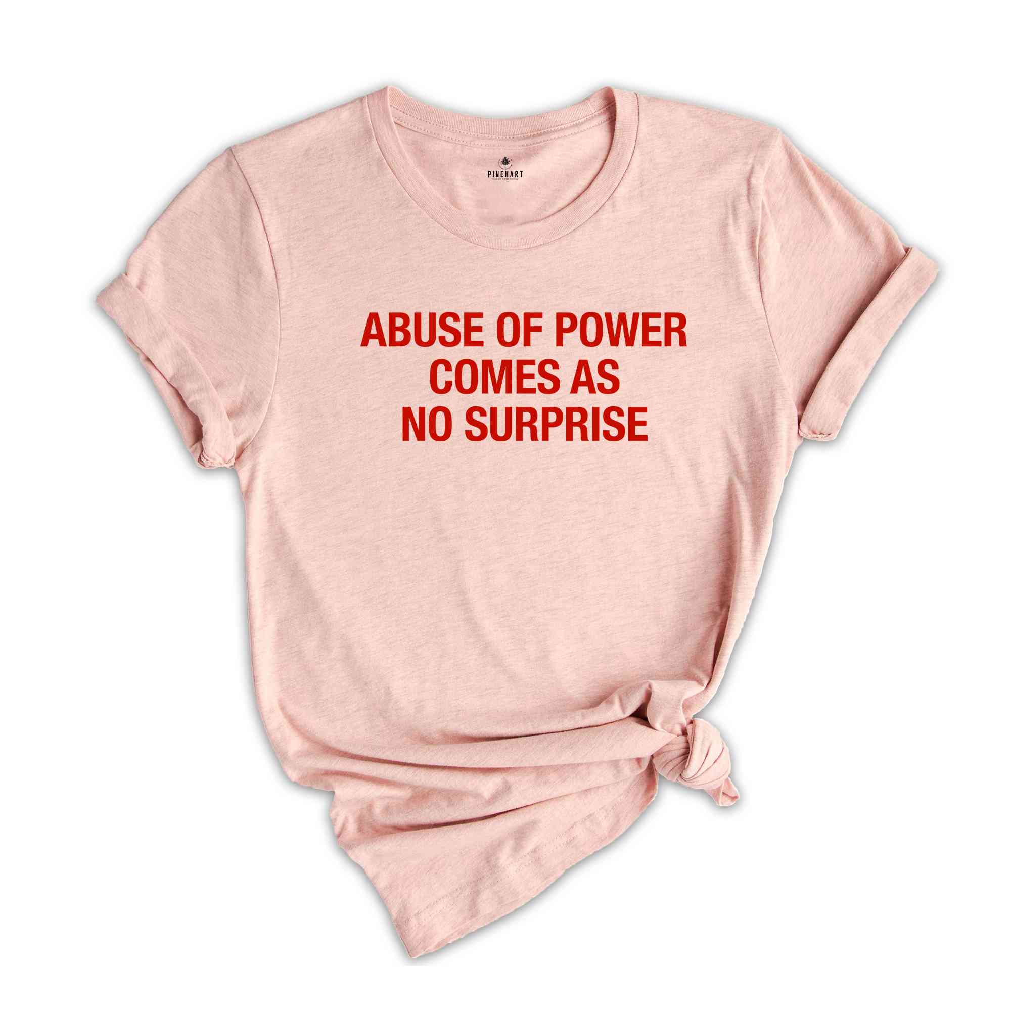 Abuse Of Power Comes As No Surprise Shirt, Sarcastic Women Shirts, Funny Women Tees, Gift For Girlfriend, Motivational Shirt