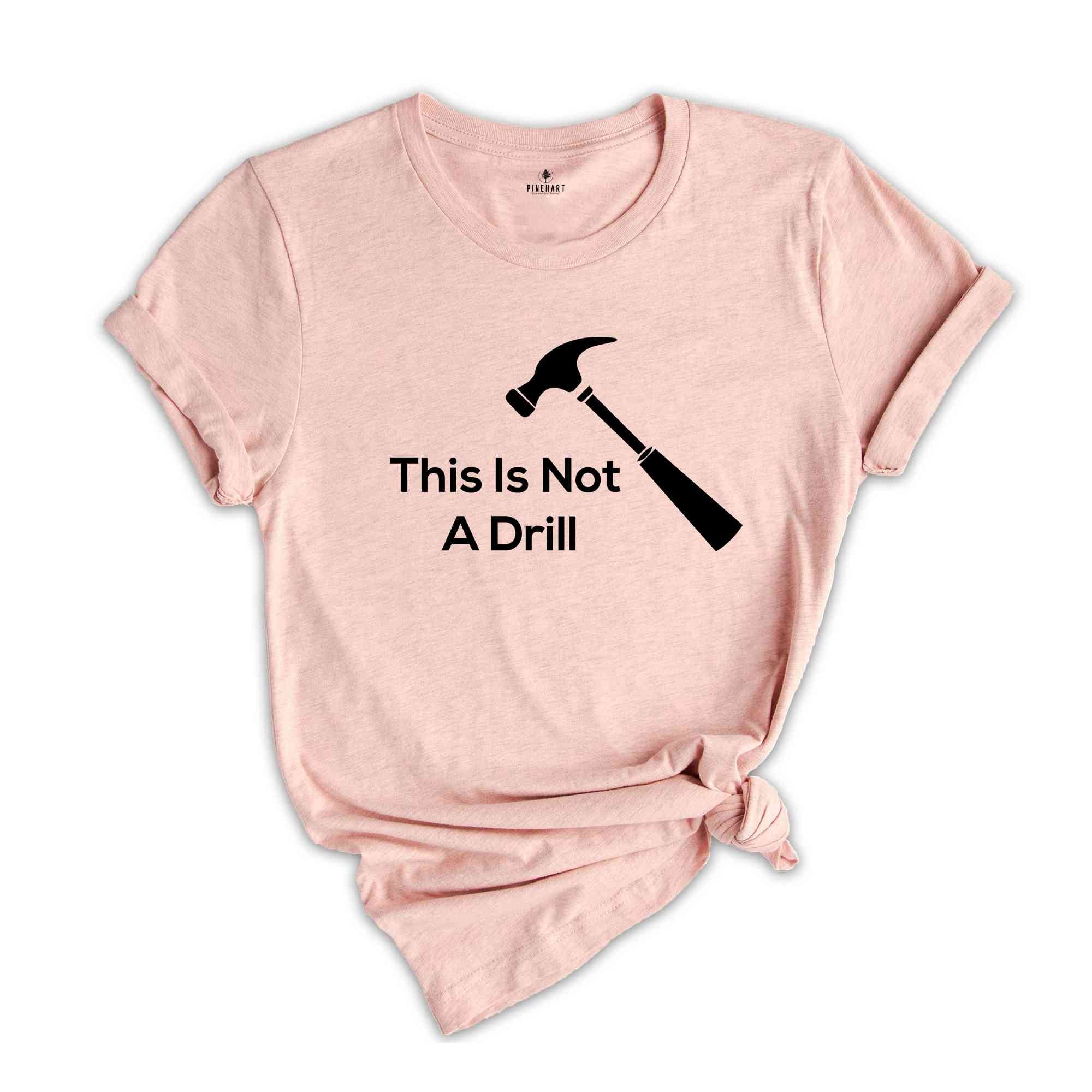 Dad Joke Shirt, This Is Not A Drill Shirt, Funny Hammer Shirt, Fathers Day Shirt, Shirt For Dad, Handyman Hammer Shirt