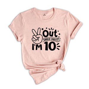 Out Single Digits I'm 10 Shirt, Birthday T-Shirt, Birthday Party Tee, Tenth Birthday Gift, Peace Out Single Digits Gift