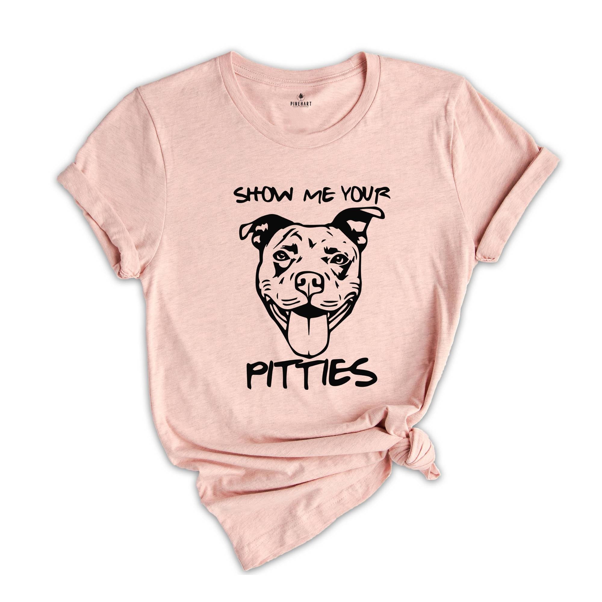 Funny Dog Mom Shirt, Show Me Your Pitties Shirt, Pitbull Mom Shirt, Bulldog Lover Gift, Dog Owners Shirt, Pitbull Fan Shirts, Pitbull Shirt