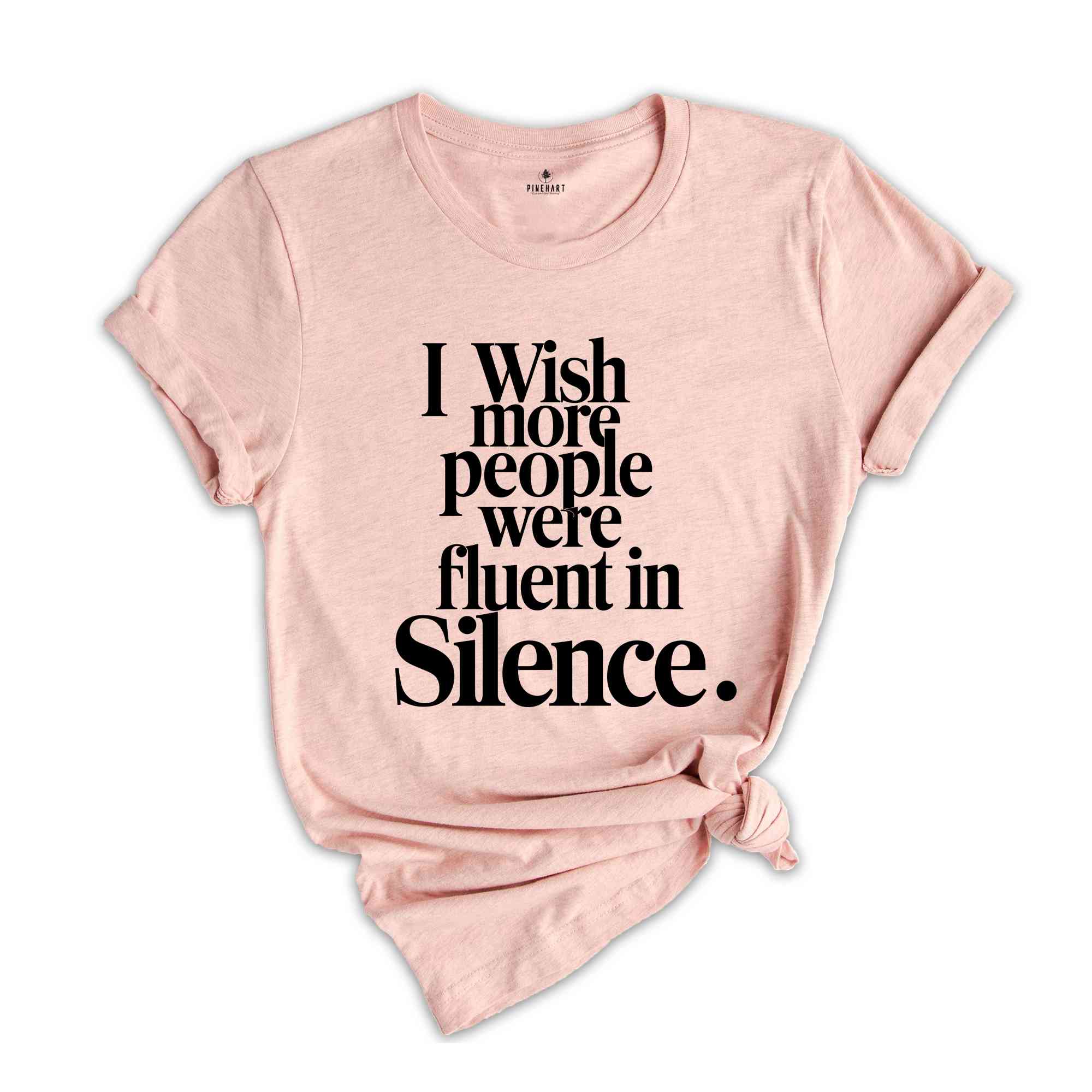 I Wish More People Were Fluent In Silence Shirt, Humorous T Shirt, Funny Saying Shirt, Sarcastic Shirt, Funny Shirt, Sarcasm Shirt