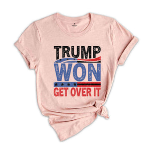 Trump Won Get Over It T-Shirt, Funny Donald Trump Tee, Trump Winning Elections Gifts, President Trump Shirt