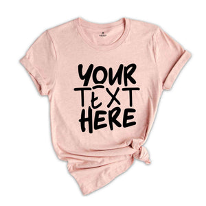 Your Text Here Shirt, Personalized Shirt, Custom Text Tshirt, Personalized Tshirt, Your Text Here, Insert Your Text Tshirt