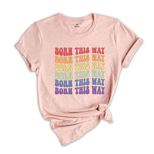 Born This Way Rainbow Shirt, LGBTQ Pride Shirt, Human Right's Shirt, Love Wins Shirt, Trans Right's Shirt, Lesbian Shirt, Gay Shirt