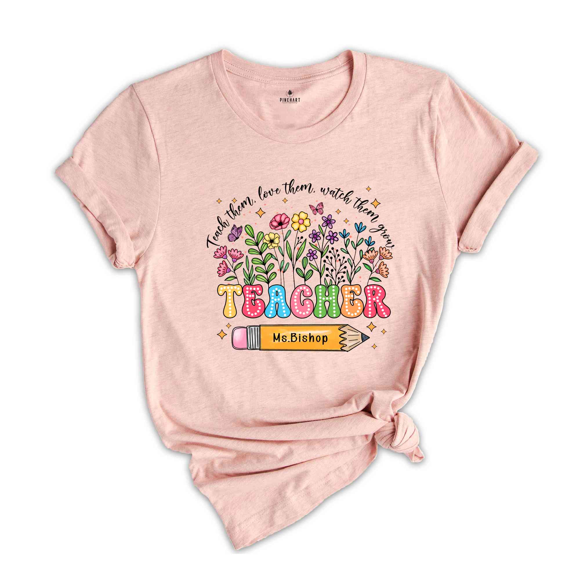 Custom Teacher Shirt, Teach Them Love Them Watch Them Grow, Custom Name Shirt, Back To School Shirt, Teacher Gift Shirt, Cute Teacher Gift