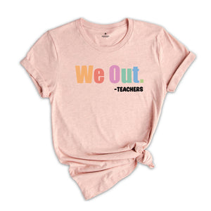 We Out Teachers Shirt, Funny Teacher Shirt, Team Teacher Shirt, Bruh Teacher Shirt, End Of School Year Teacher Shirt, Teacher Life