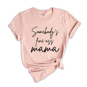 Somebody's Fine Ass Mama, Cool Mom Shirt, Mom Life Gift T-Shirt, Mother's Day T-Shirt, Hot Mom Tee, Mom Lover Tee, Mama Outfit