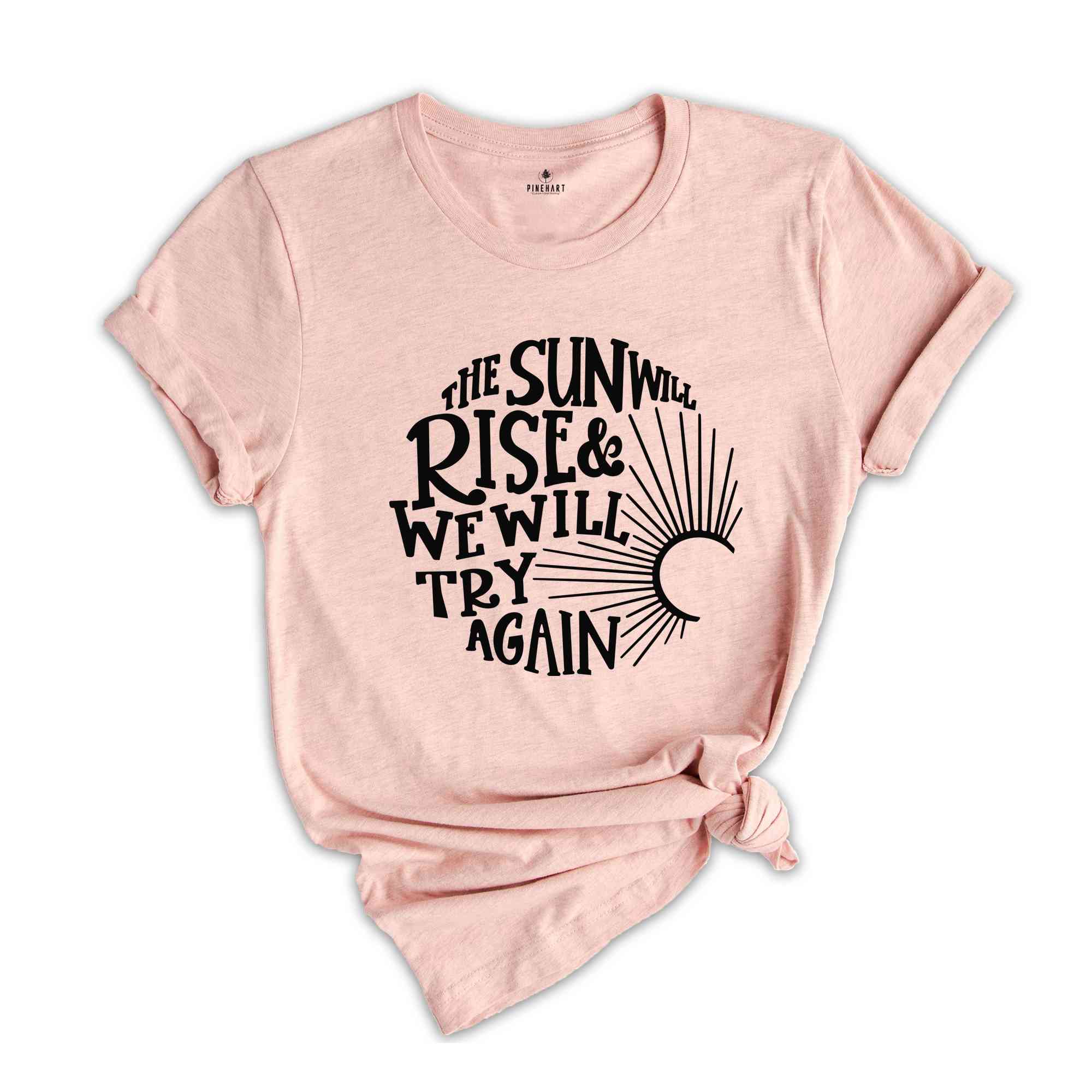 The Sun Will Rise & We Will Try Again, Inspirational Shirt, Motivational Shirt, Positive Shirt, Cancer Awareness, Mental Health Shirt