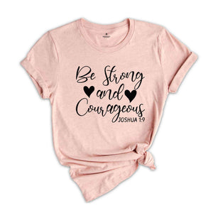 Be Strong And Courageous T-Shirt, Bible Verse Shirt, Religious Shirts, Faith Based Shirt, Trendy Christian Gifts