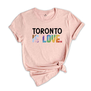 Toronto Is Love Shirt, LGBTQ Shirt, Pride Month Shirt, Equal Rights Shirt, Love Is Love Shirt, Pride Shirt, Gay Shirt