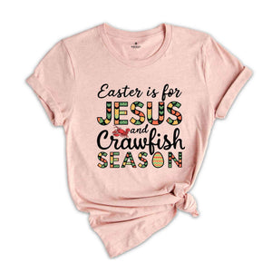 Easter Is For Jesus And Crawfish Season T-Shirt, Easter Gift, Christian Easter Shirt, Jesus Shirt, Easter Apparel