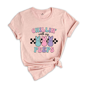 Chillin’ With My Peeps Shirt, Easter Bunny Shirt, Peeps Shirt, Easter Shirt, Happy Easter Shirt, Cute Easter Shirt, Bunny Shirt