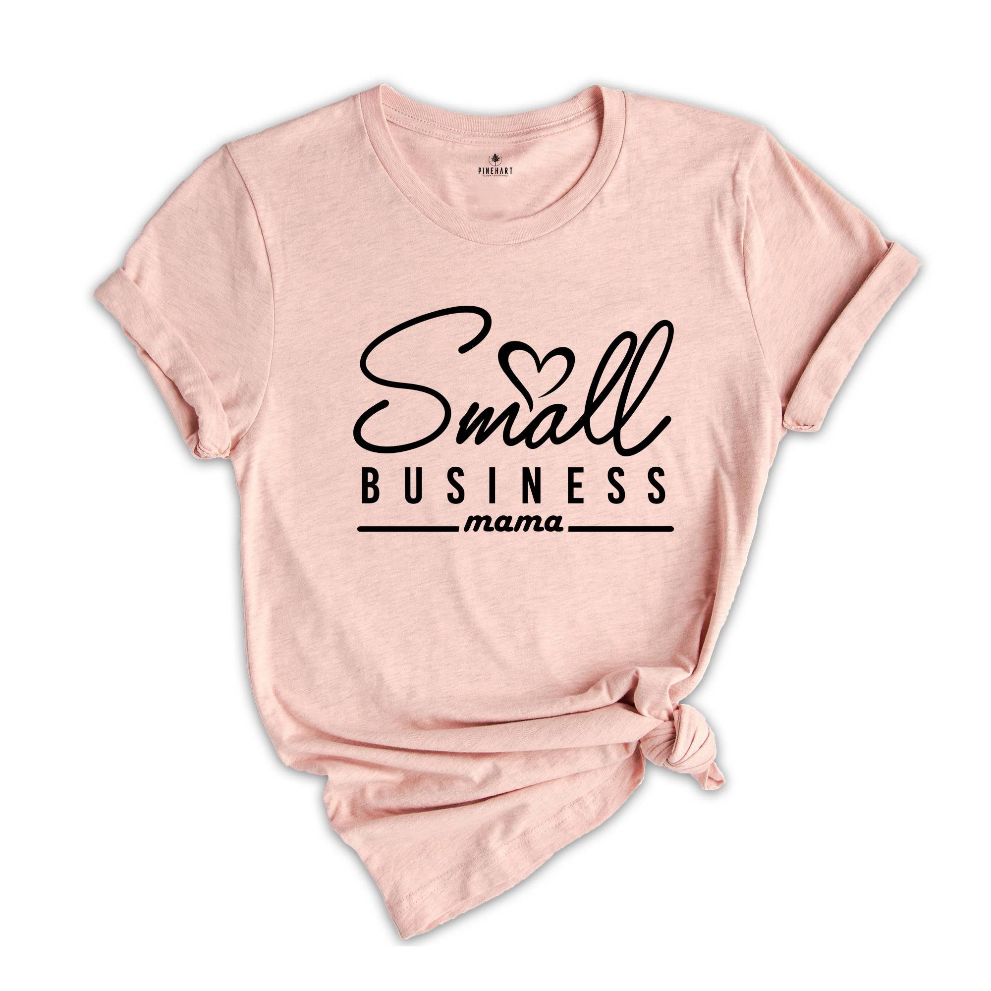 Small Business Mama Shirt, Local Business Tee, Small Shop Mama Shirt, Gift for Mom, Inspirational Shirt, Business Mama Shirt