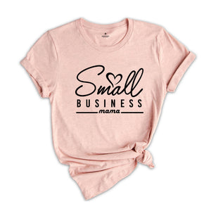 Small Business Mama Shirt, Local Business Tee, Small Shop Mama Shirt, Gift for Mom, Inspirational Shirt, Business Mama Shirt