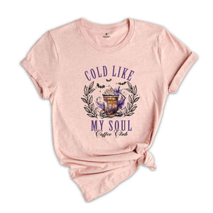 Cold Like My Soul Coffee Club Shirt, Witch Shirt, Halloween Shirt, Spooky Season Shirt, Retro Halloween Shirt, Coffee Shirt, Fall Shirt