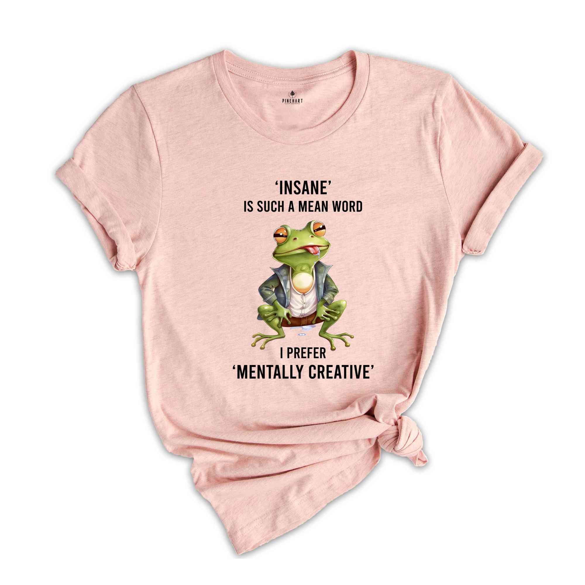 Insane Is Such A Mean Word I Prefer Mentally Creative Shirt, Funny Frog Shirt, Cute Crog T-Shirt, Vintage Shirt