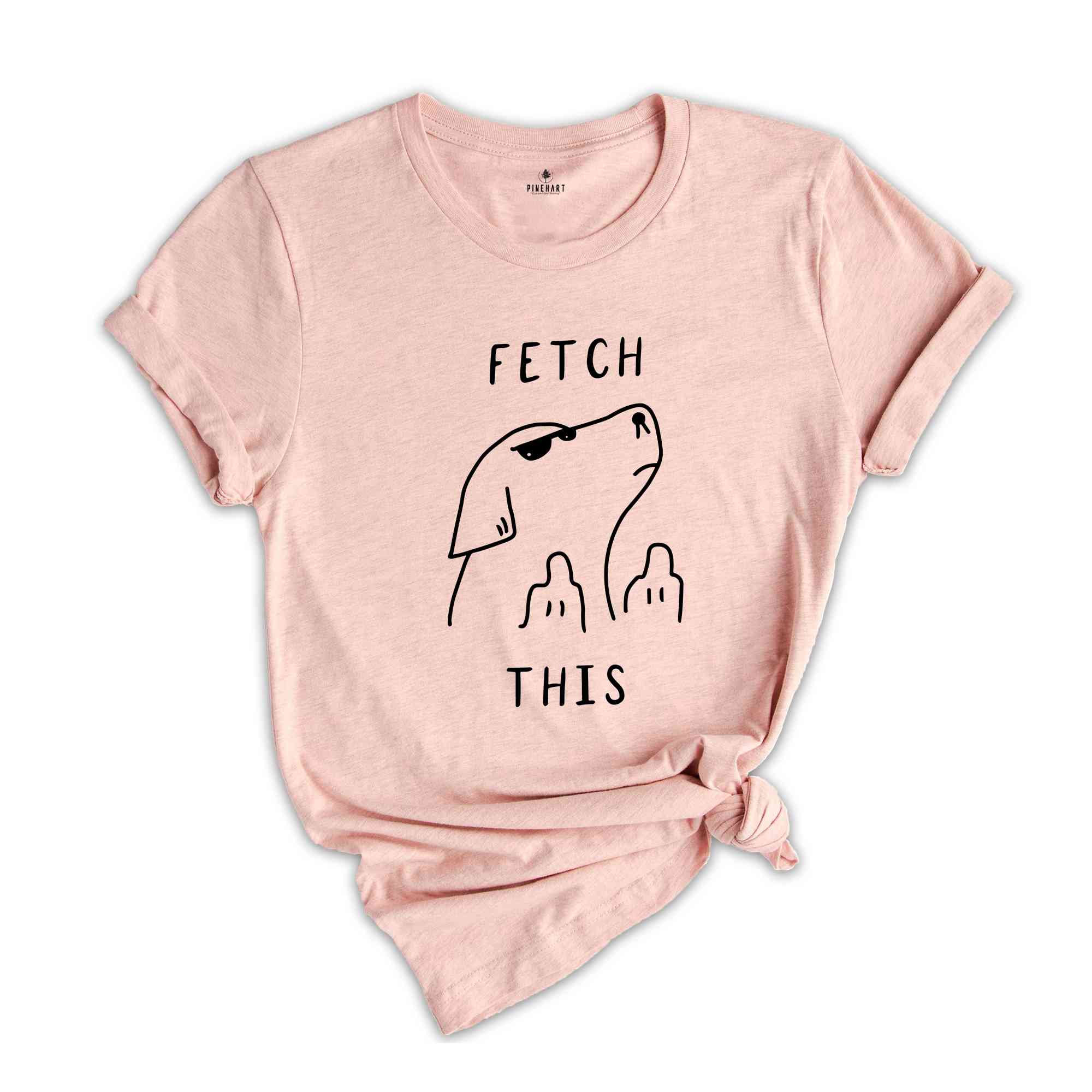 Fetch This Shirt, Dog Pun Shirt, Comfy Dog Lover Tee with Humor, Comical Dog Tee, Humorous Quote, Silly Tee, Joke Tee, Funny Shirt