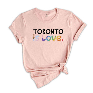 Toronto Is Love Shirt, LGBTQ Shirt, Pride Month Shirt, Equal Rights Shirt, Love Is Love Shirt, Pride Shirt, Gay Shirt