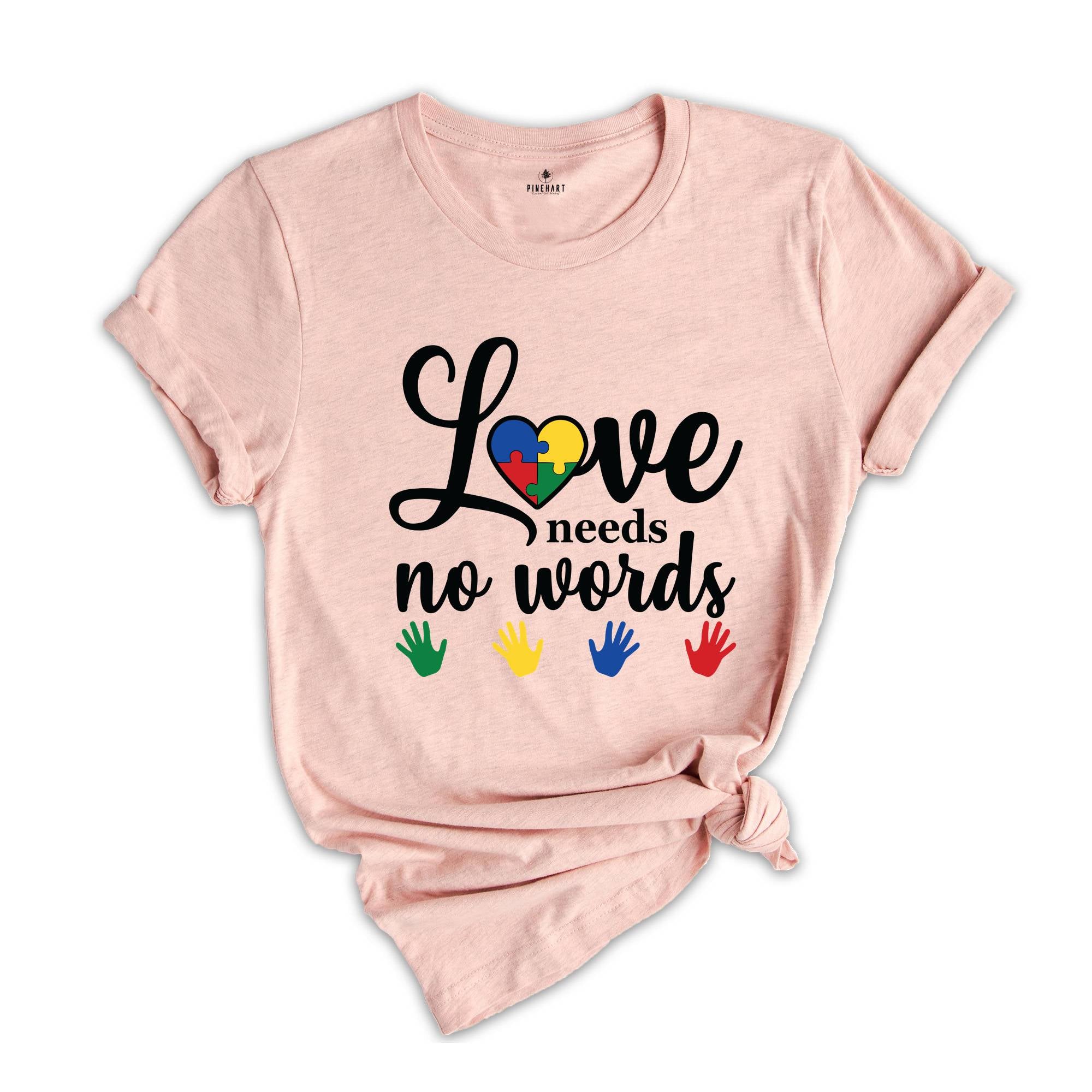 Love Needs No Words Shirt, Sign Language Shirt, Deaf Awareness Shirt, Sign Language Teacher Shirt, ASL Shirt, ASL Gift, Special Education Te