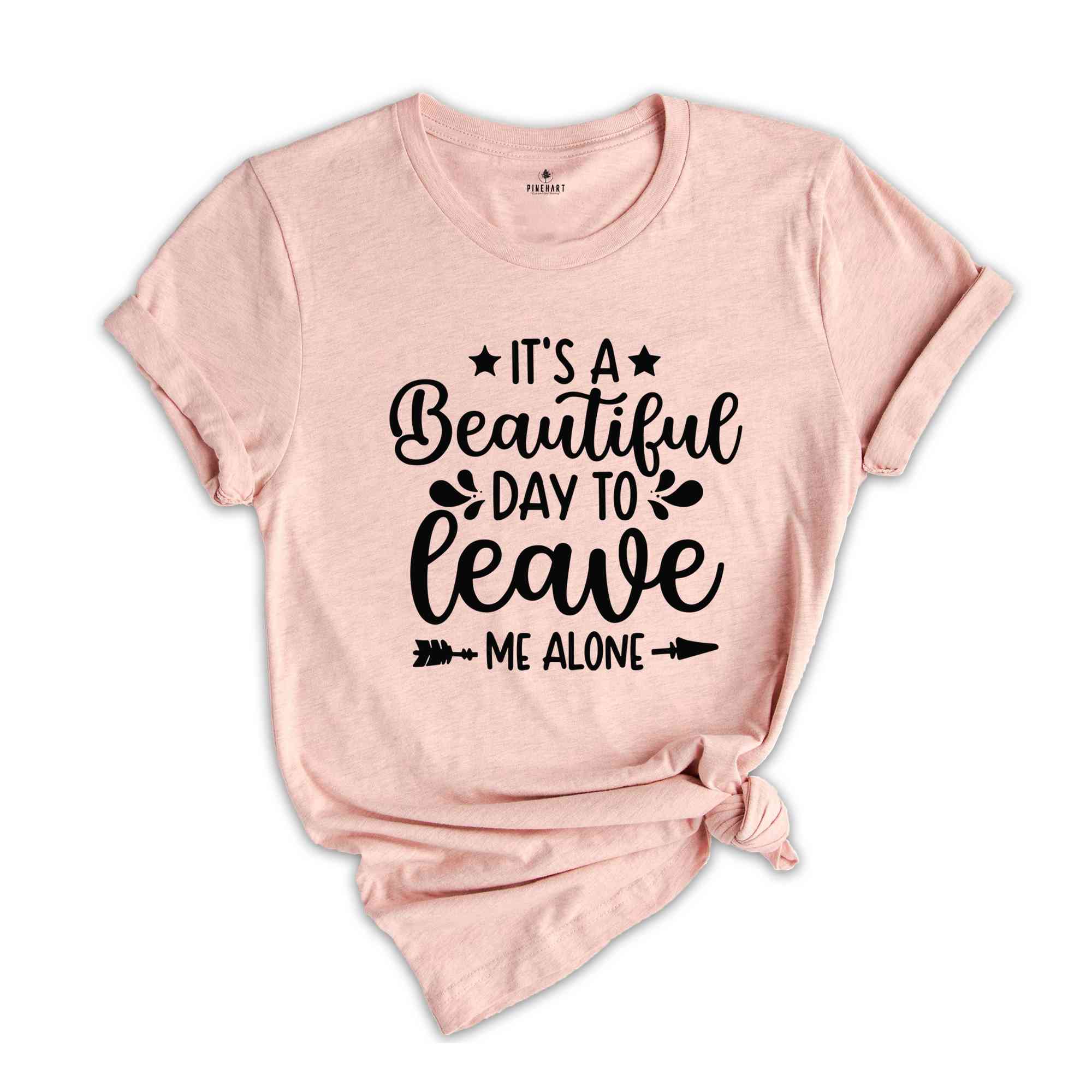 It's A Beautiful Day To Leave Me Alone T-Shirt, Funny Shirts for Women, Funny Shirts, Depression Shirt