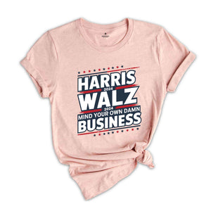 Harris Walz 2024 Shirt, Mind Your Own Damn Business Tee, Kamala Harris 2024 Shirt, Usa Elections 2024 Gifts, Democrat Shirt