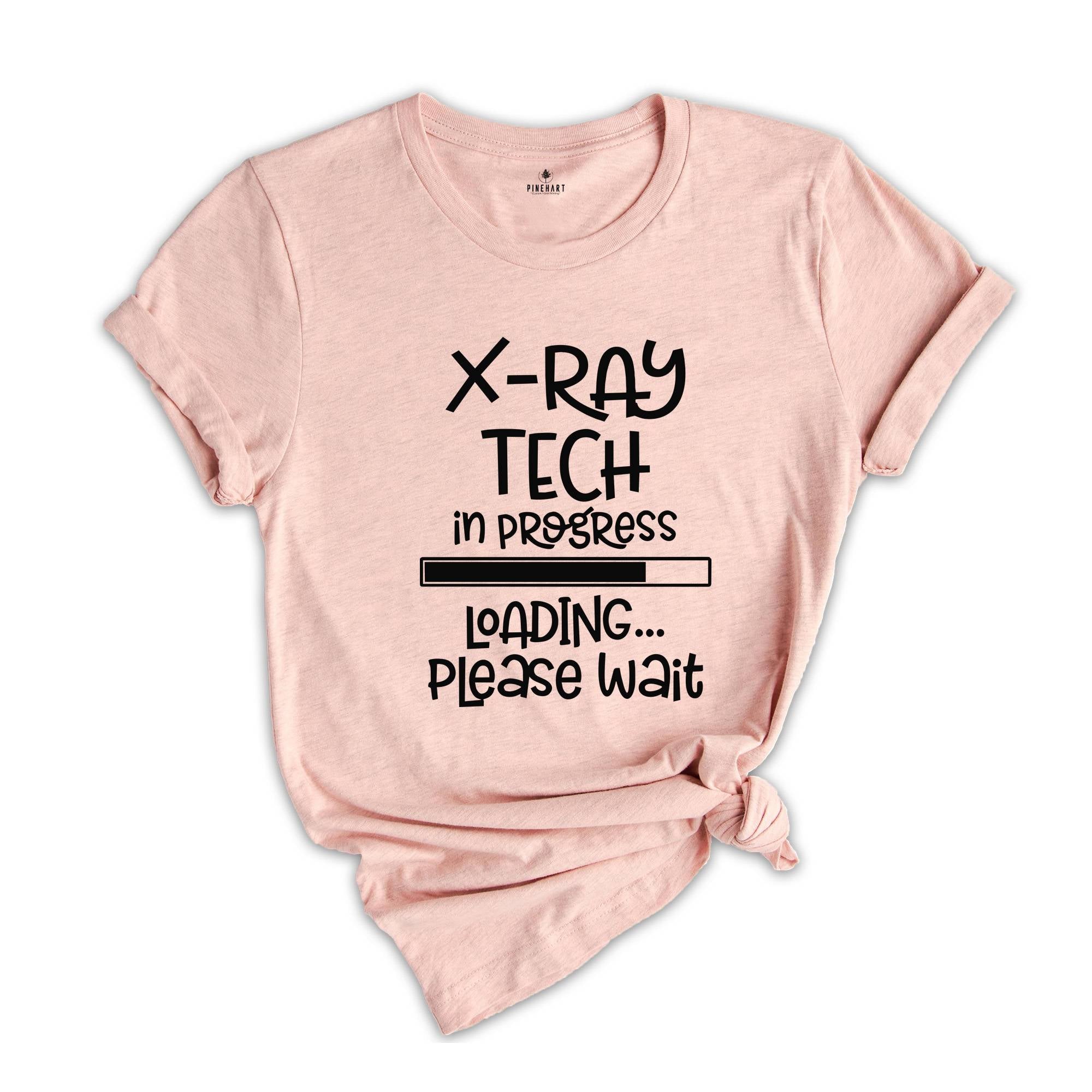 X-ray Tech In Progress Loading Please Wait, X-Ray Tech Shirt, Radiology Life Shirt, Radiologist Gift, Radiology Graduate Shirt, Xray Tee